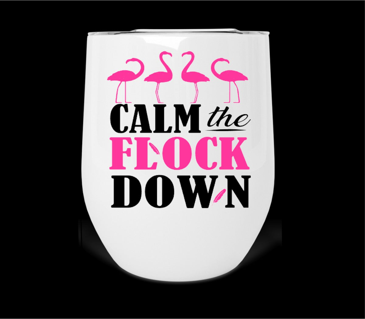 Calm The Flock Down Wine Tumbler Print Transfer