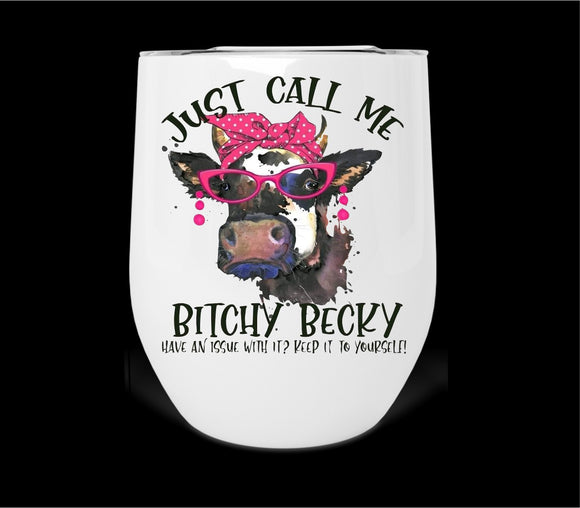 Just Call Me Bitchy Becky Wine Tumbler Print Transfer