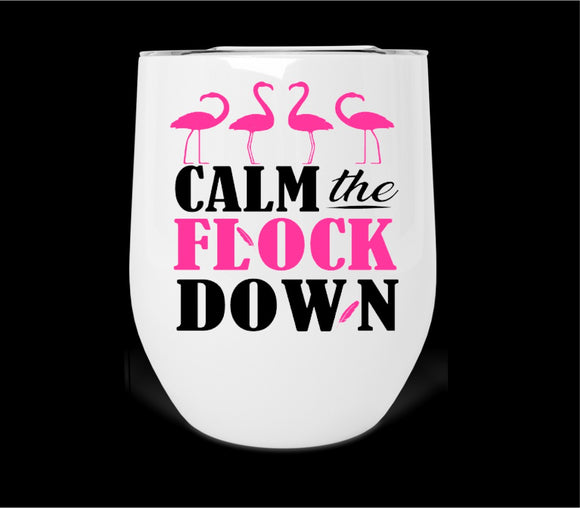 Calm The Flock Down Wine Tumbler Print Transfer