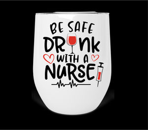Be Safe Drink With A Nurse Wine Tumbler Print Transfer
