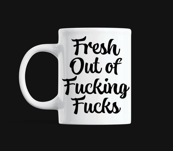 Fresh Outta Fucks Mug Print Transfer