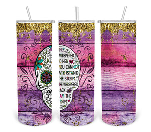 Sugar Skull- I Am The Storm- Pink- 20oz Skinny Tumbler Digital Design