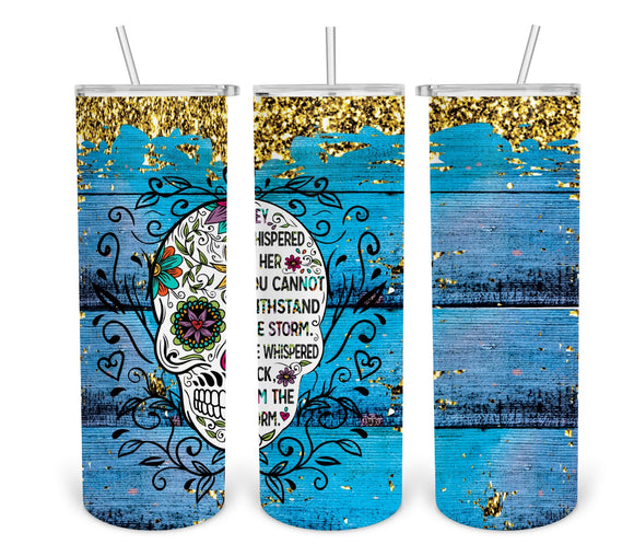 Sugar Skull- I Am The Storm- Blue- 20oz Skinny Tumbler Digital Design