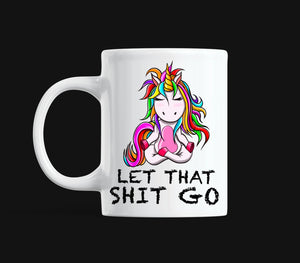 Let That Shit Go Unicorn Mug Print Transfer