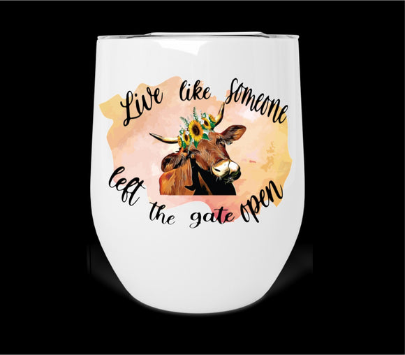 Live Like Someone Left The Gate Open Wine Tumbler Print Transfer